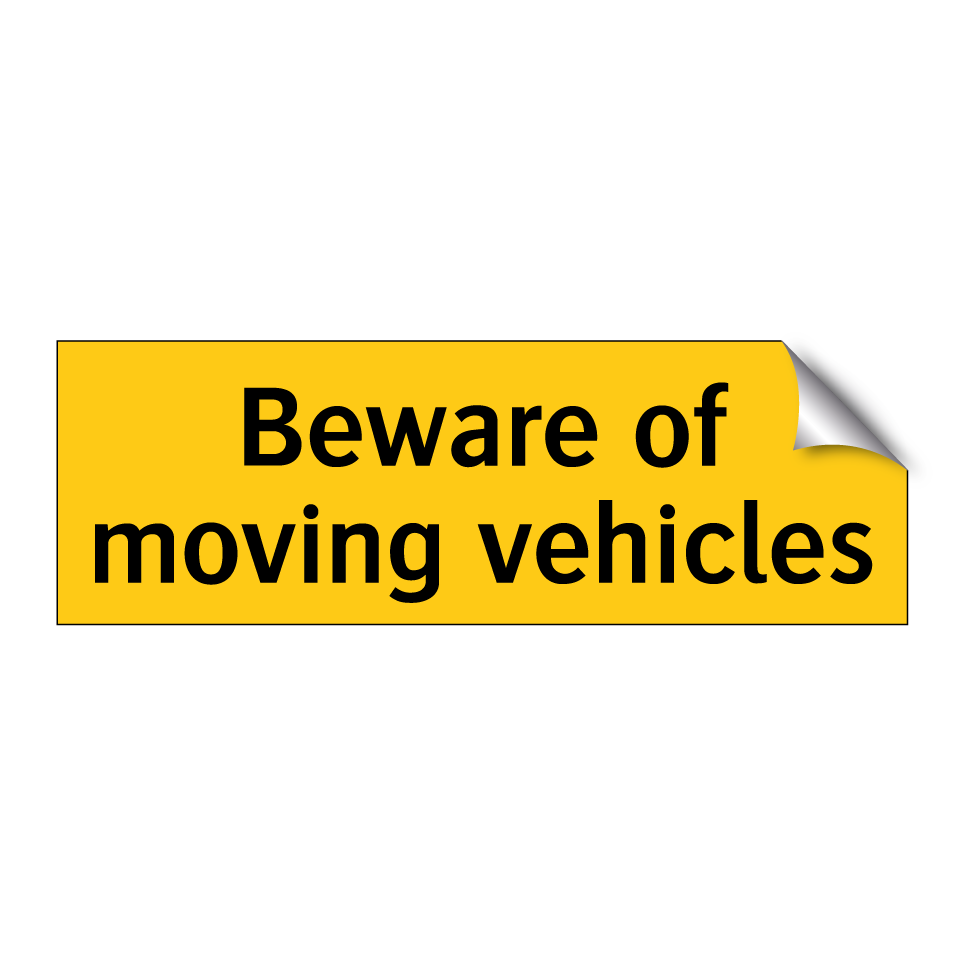 Beware of moving vehicles