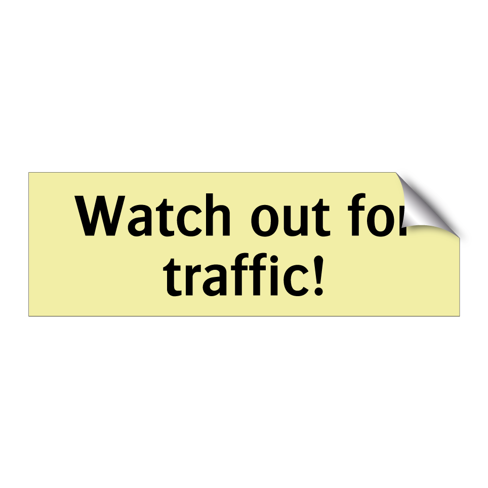 Watch out for traffic!