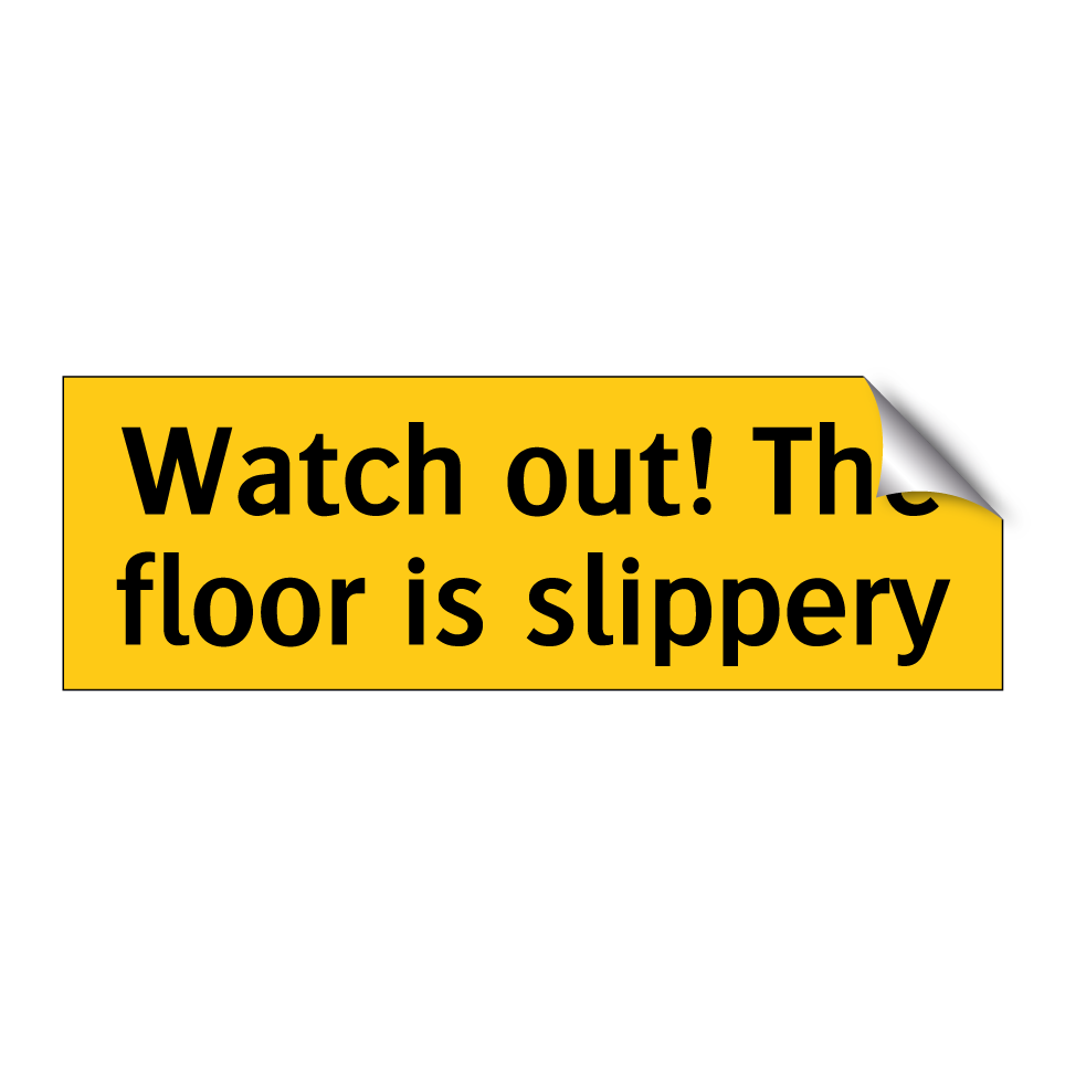 Watch out! The floor is slippery