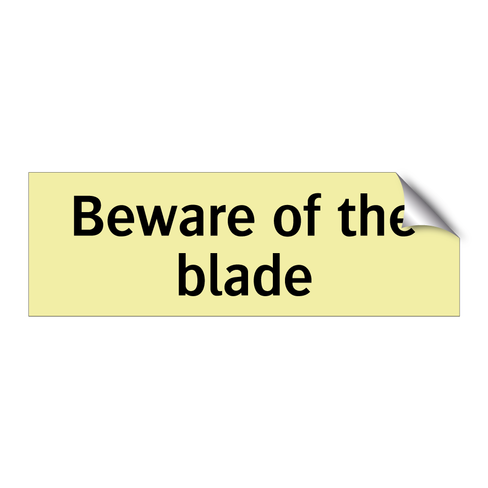 Beware of the blade
