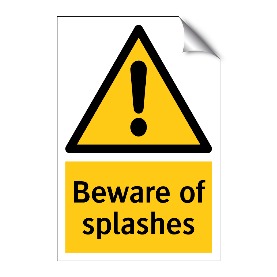 Beware of splashes