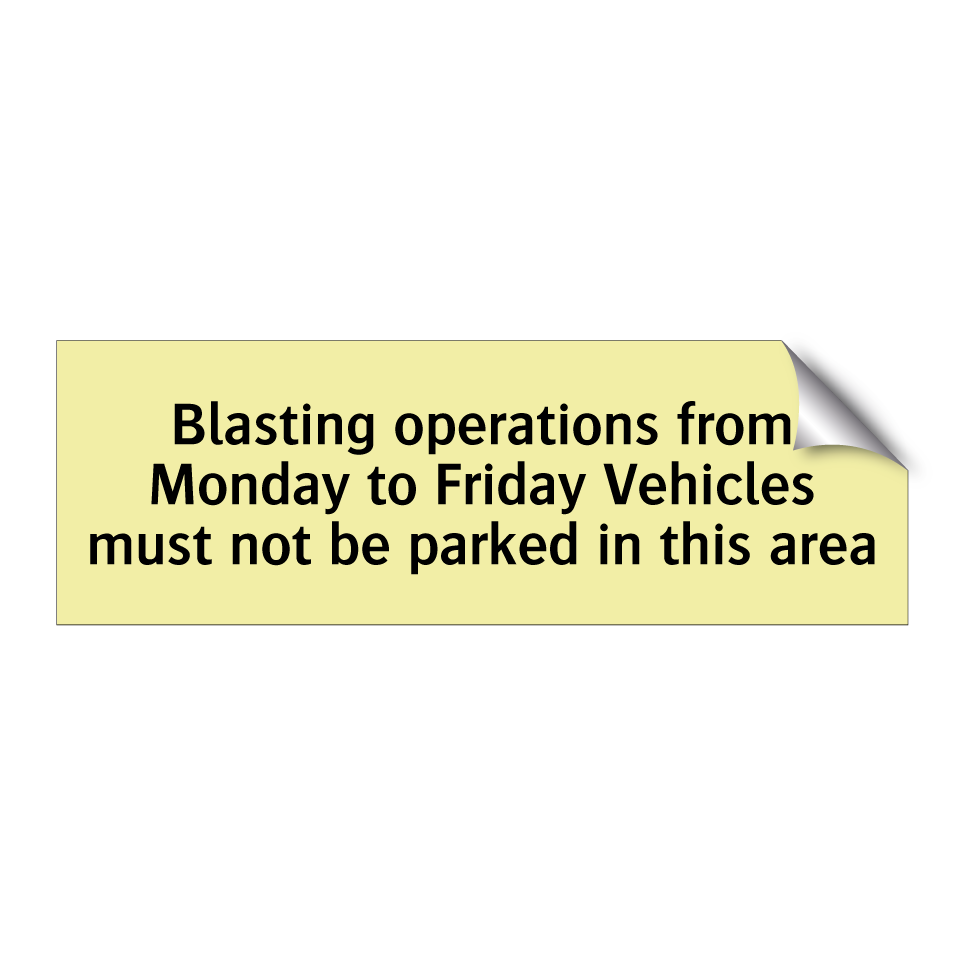 Blasting operations from Monday to Friday Vehicles must not be parked in this area