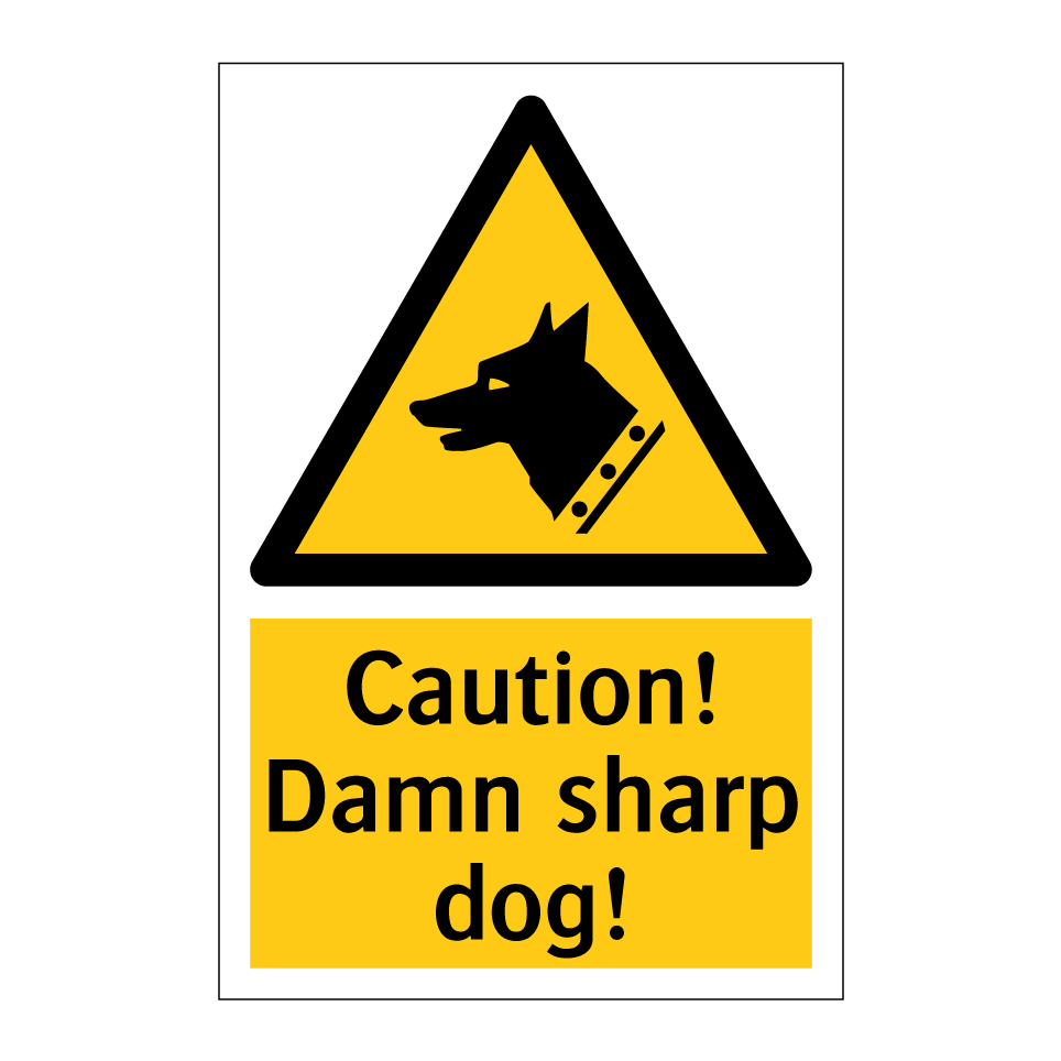 Caution! Damn sharp dog!
