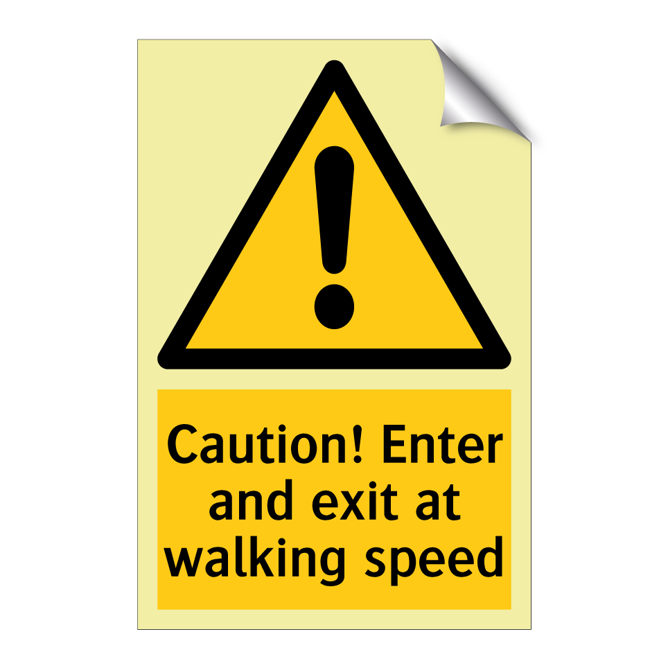 Caution! Enter and exit at walking speed