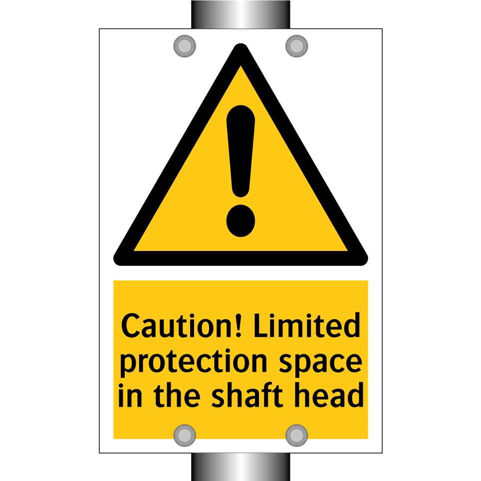 Caution! Limited protection space in the shaft head