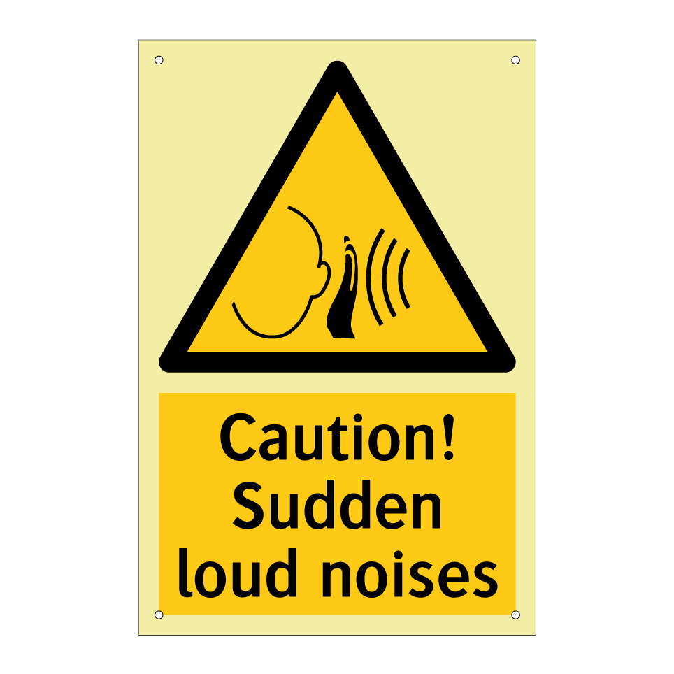 Caution! Sudden loud noises