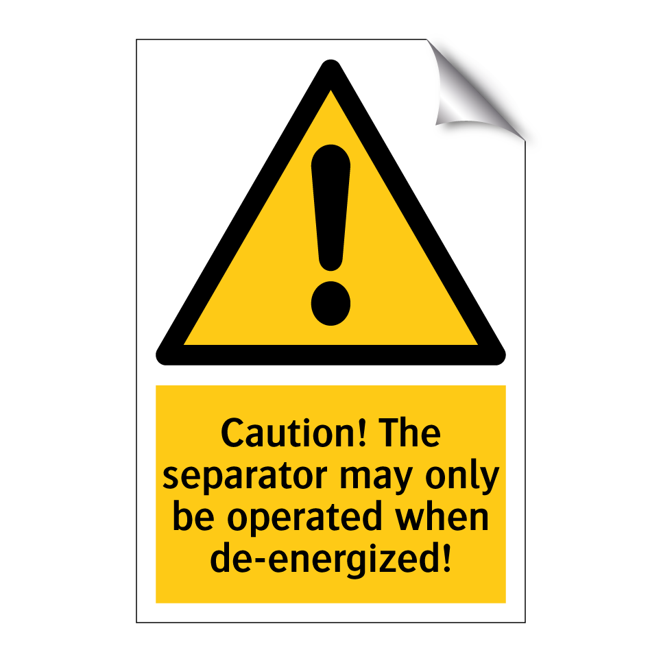 Caution! The separator may only be operated when de-energized!