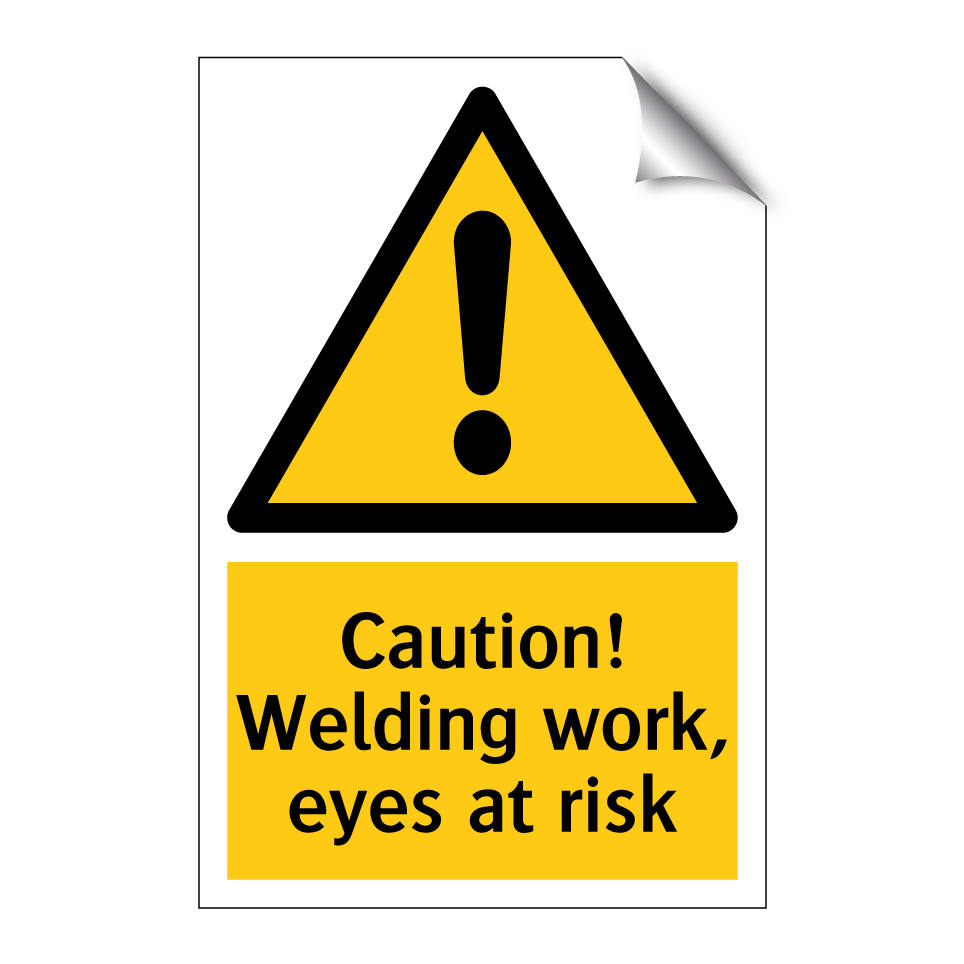 Caution! Welding work, eyes at risk
