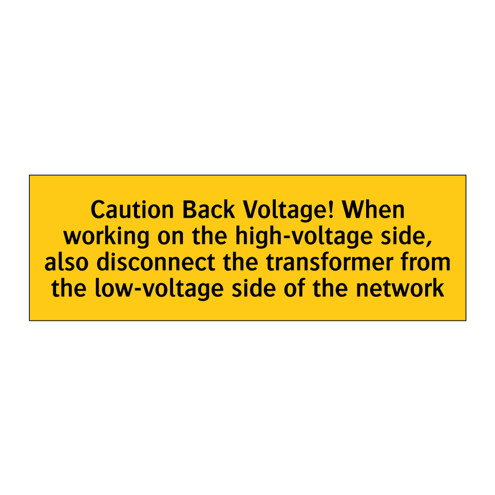 Caution Back Voltage! When working on the high-voltage side, also disconnect the transformer from the low-voltage side of the network