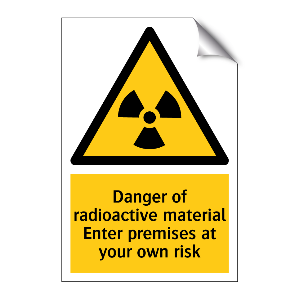 Danger of radioactive material Enter premises at your own risk