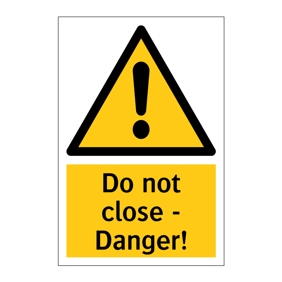 Do not close - Danger!