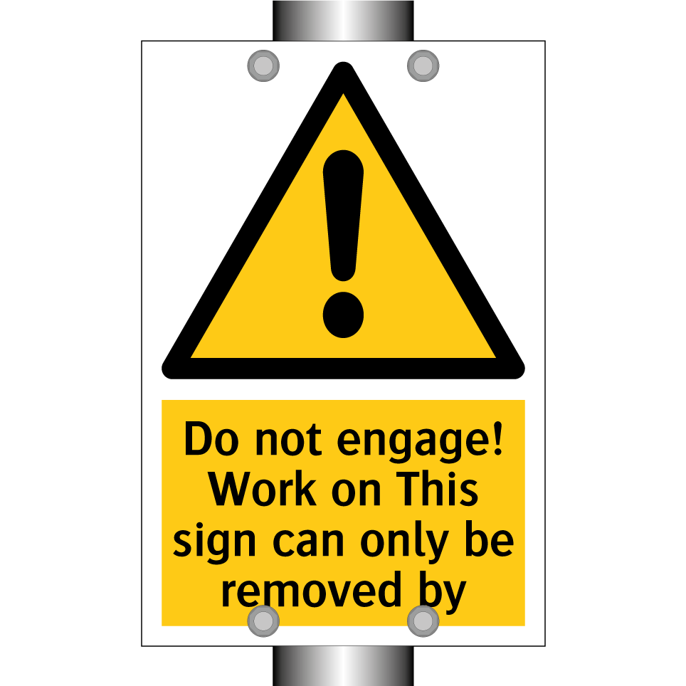 Do not engage! Work on This sign can only be removed by