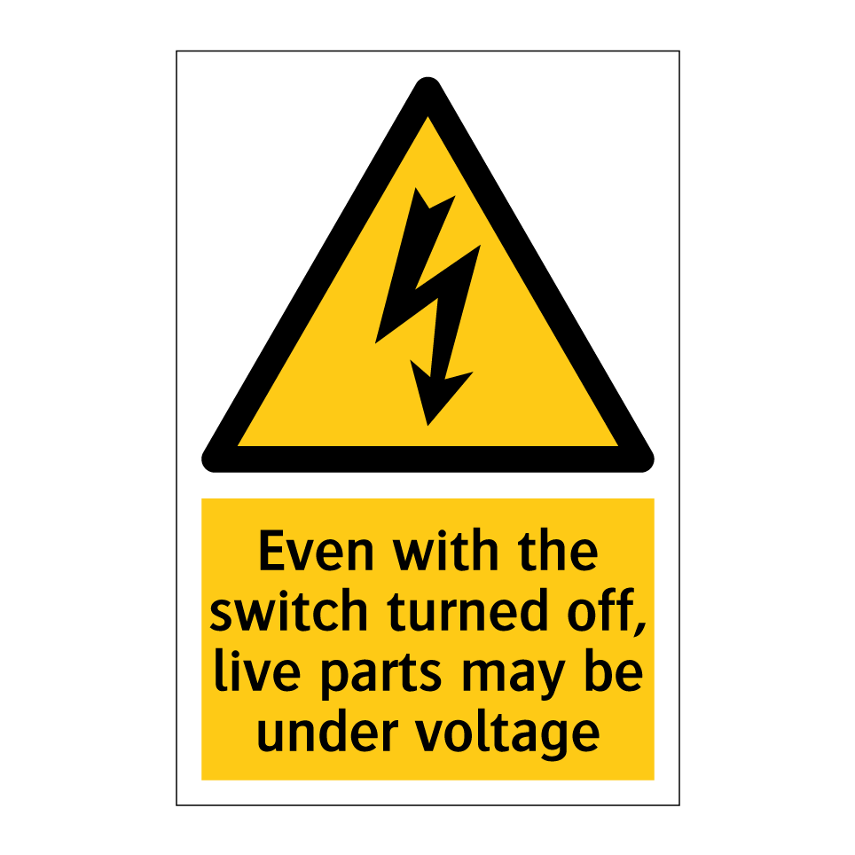 Even with the switch turned off, live parts may be under voltage