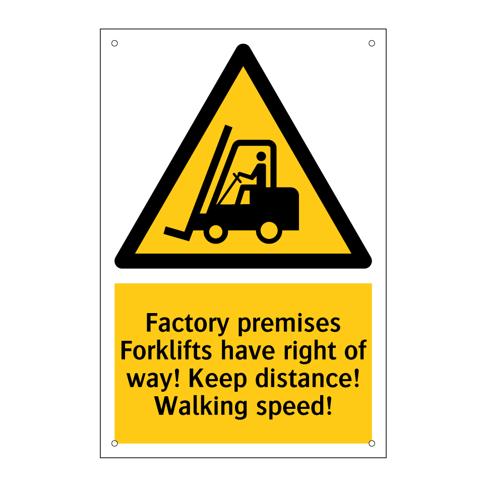 Factory premises Forklifts have right of way! Keep distance! Walking speed!