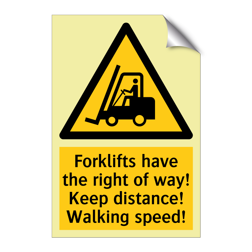 Forklifts have the right of way! Keep distance! Walking speed!