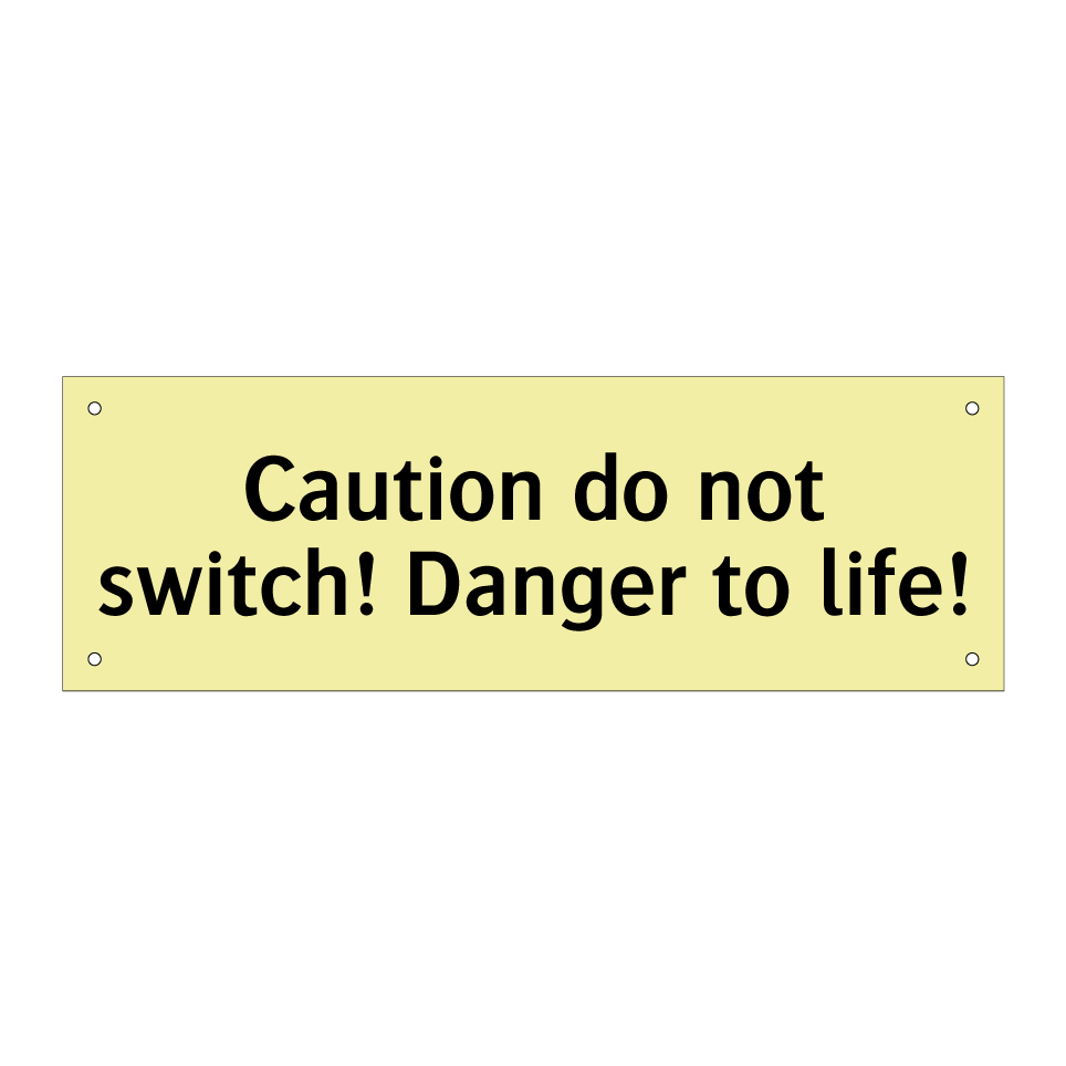 Caution do not switch! Danger to life!