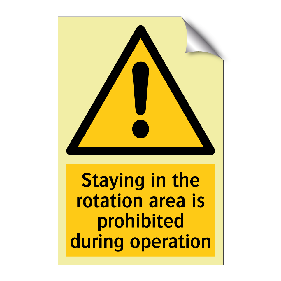 Staying in the rotation area is prohibited during operation