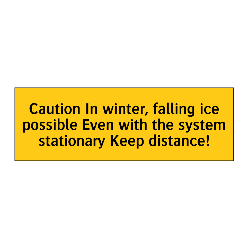 Caution In winter, falling ice possible Even with the system stationary Keep distance!