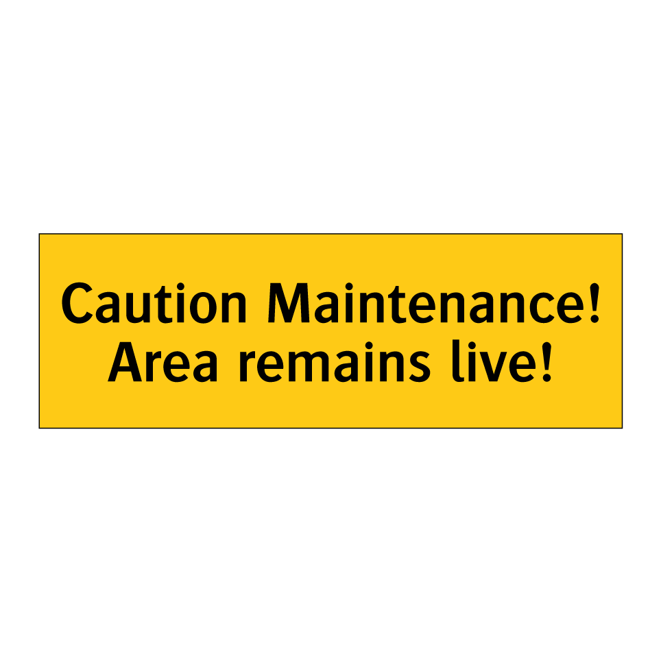 Caution Maintenance! Area remains live!