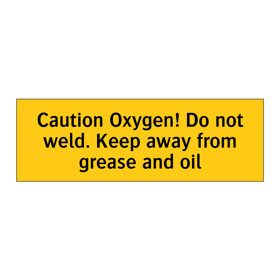 Caution Oxygen! Do not weld. Keep away from grease and oil