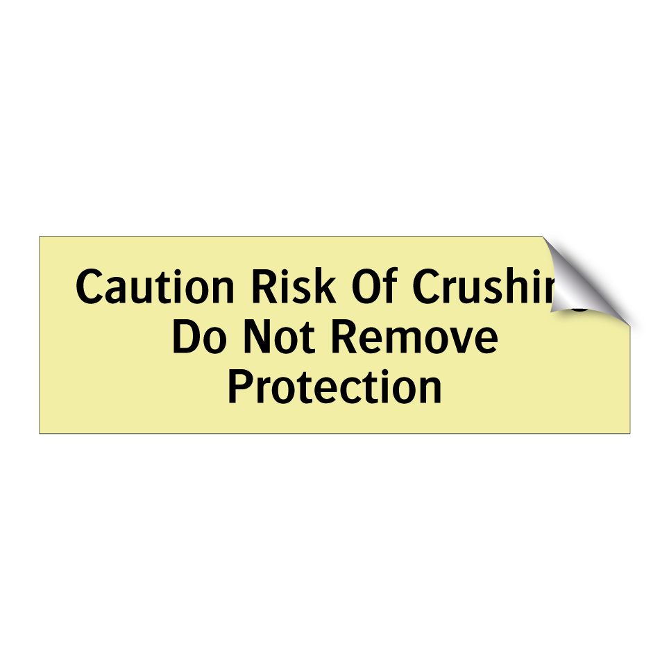 Caution Risk Of Crushing Do Not Remove Protection