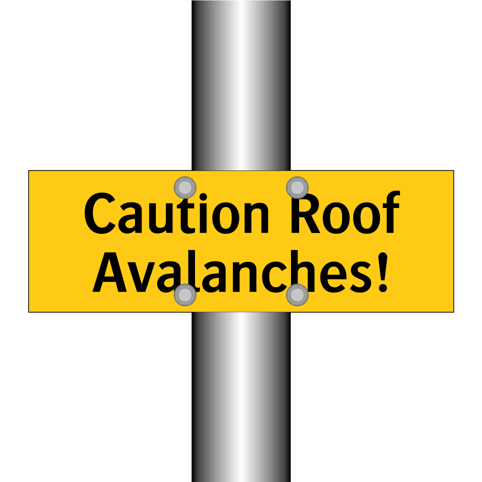 Caution Roof Avalanches!