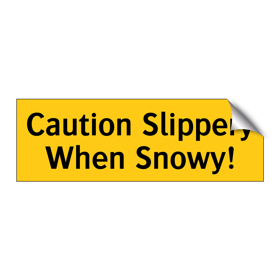 Caution Slippery When Snowy!