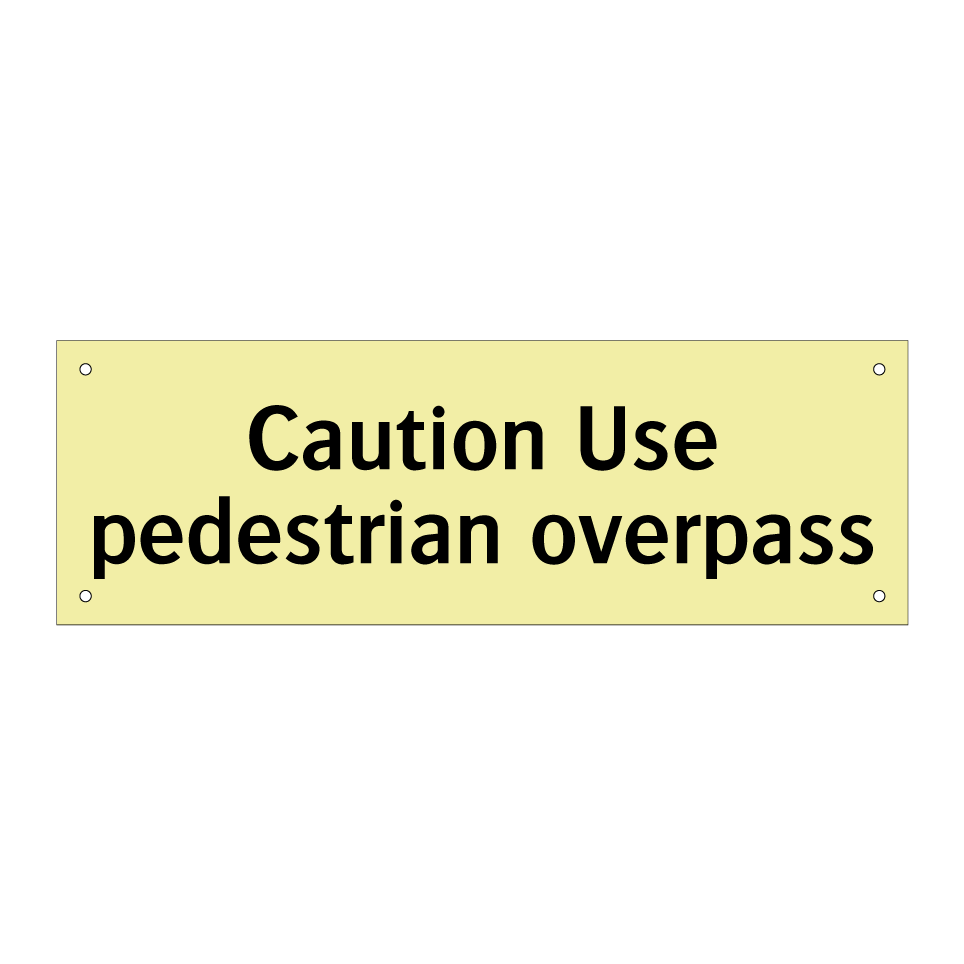 Caution Use pedestrian overpass