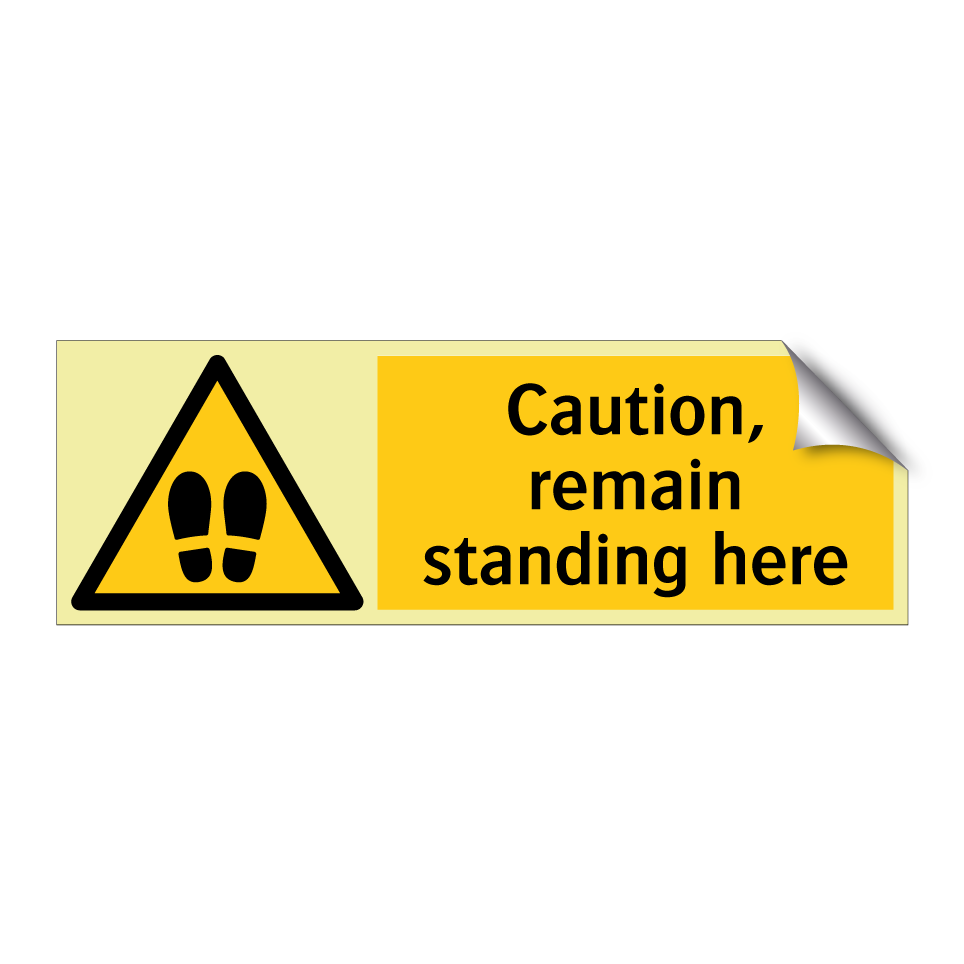 Caution, remain standing here