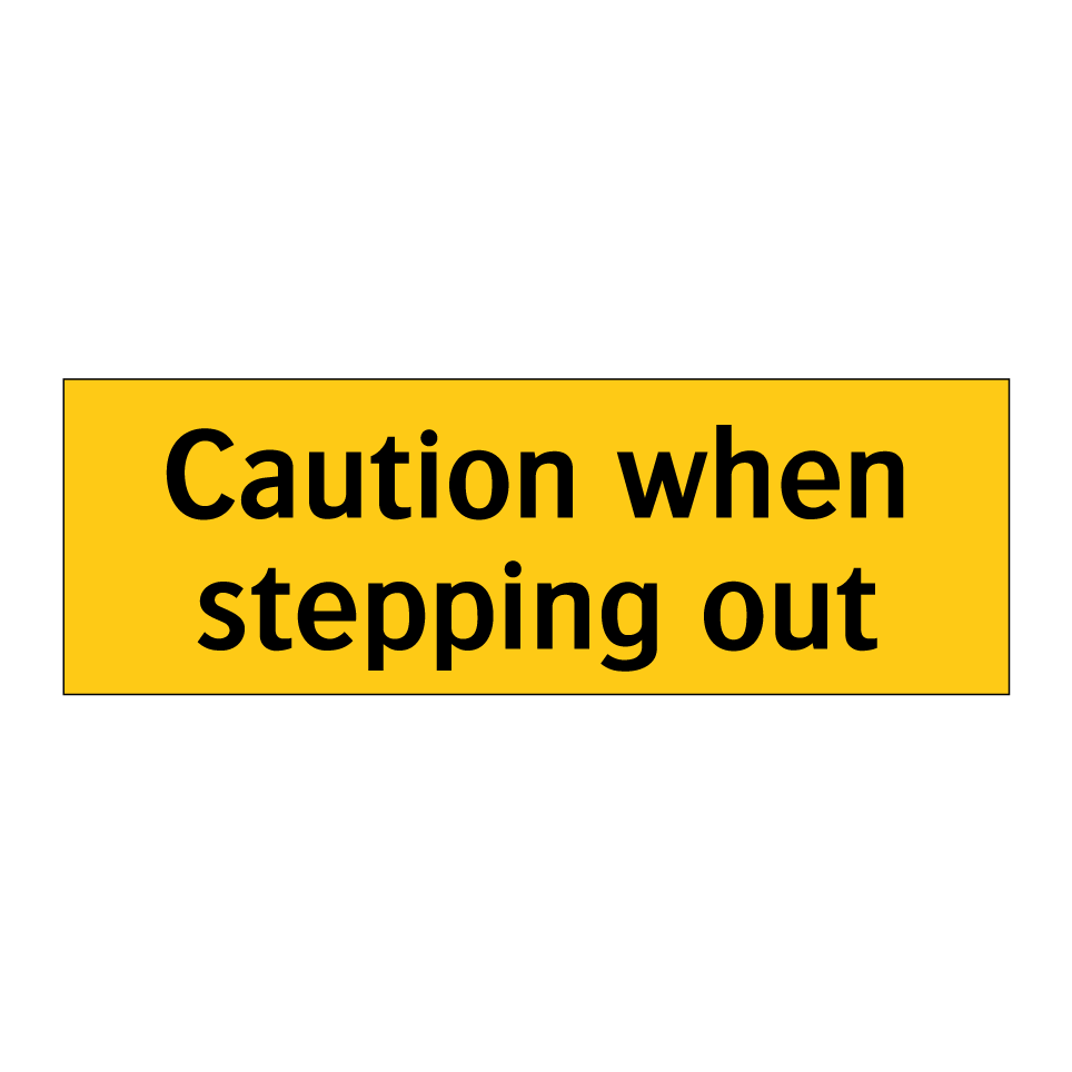 Caution when stepping out