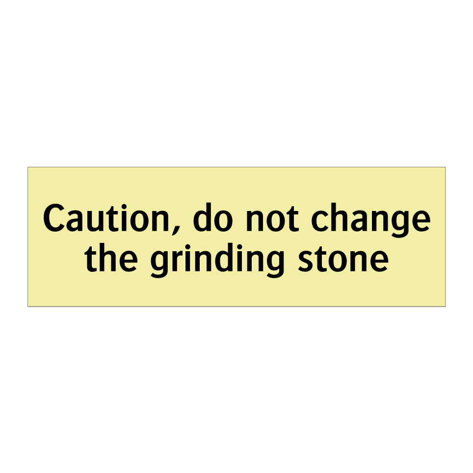 Caution, do not change the grinding stone