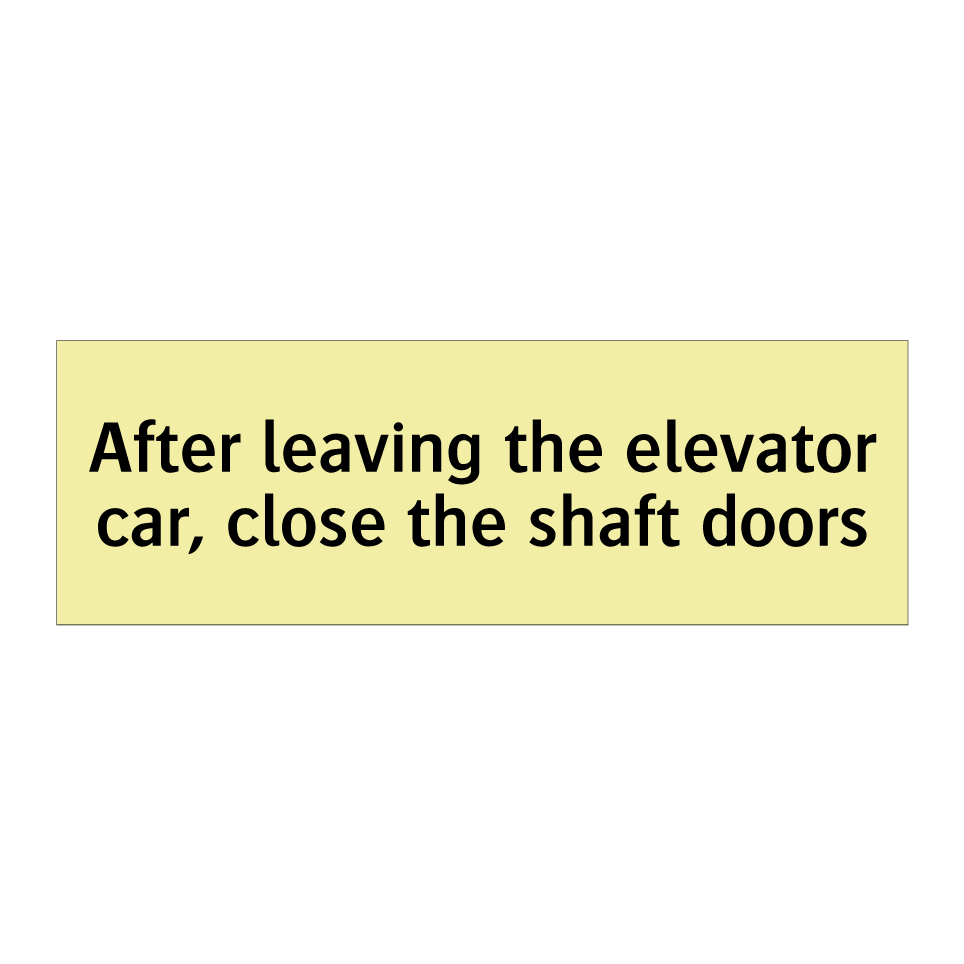 After leaving the elevator car, close the shaft doors