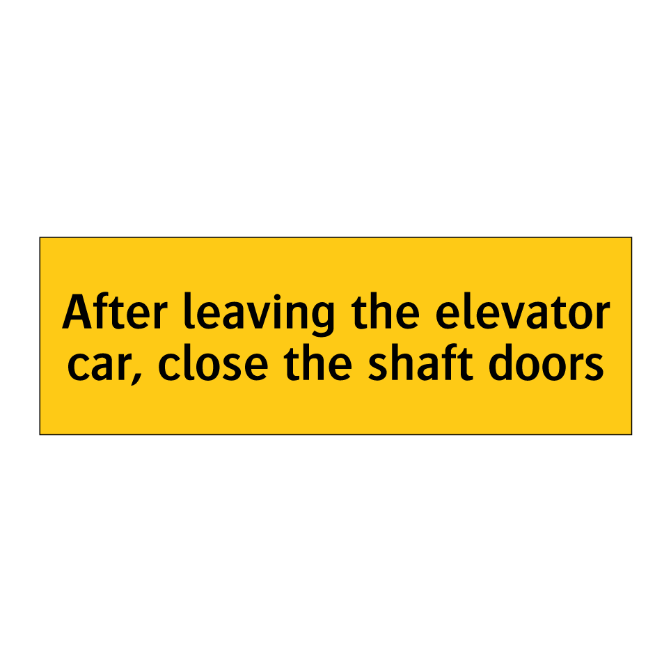 After leaving the elevator car, close the shaft doors