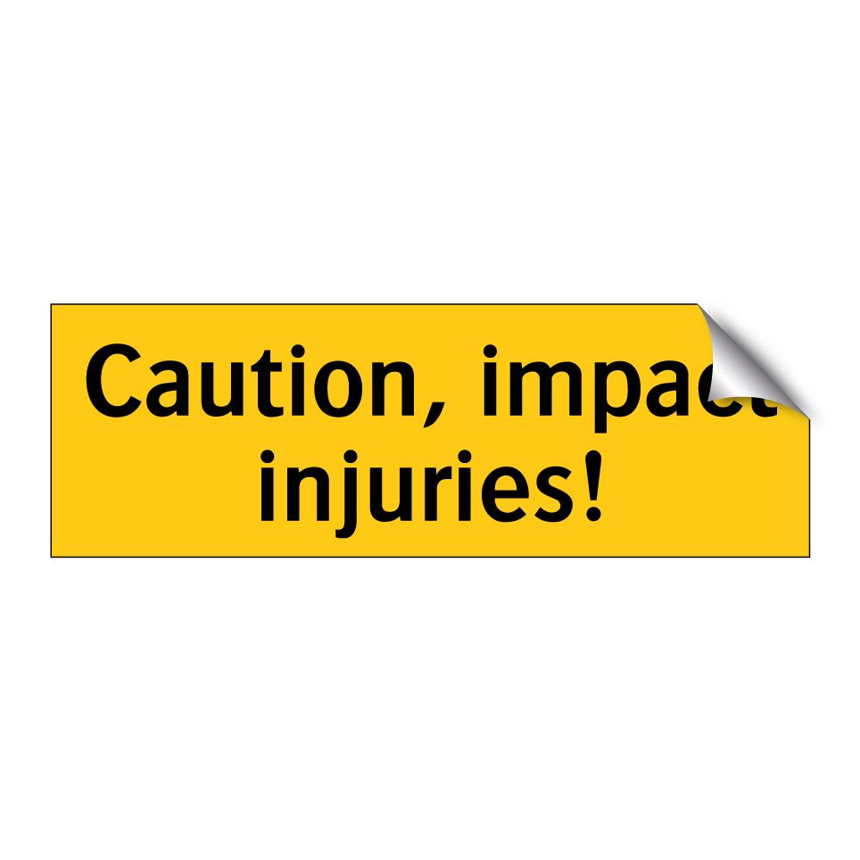 Caution, impact injuries!