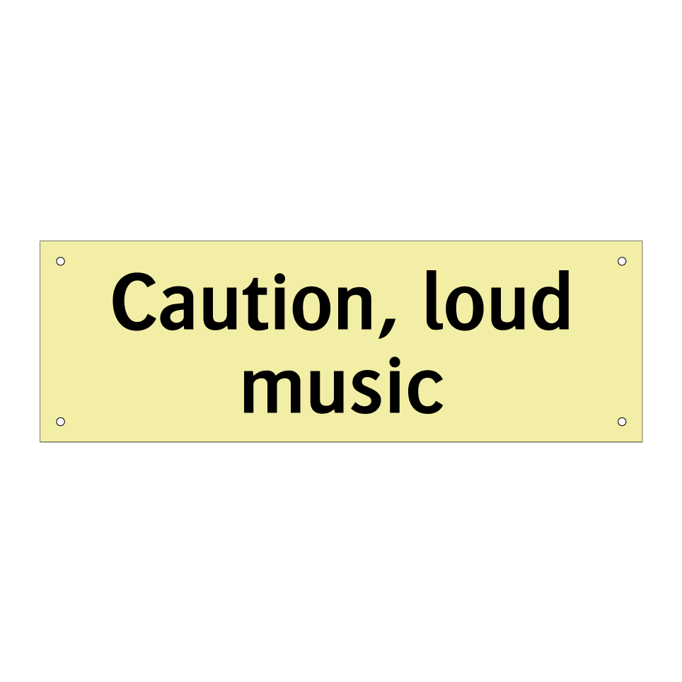 Caution, loud music