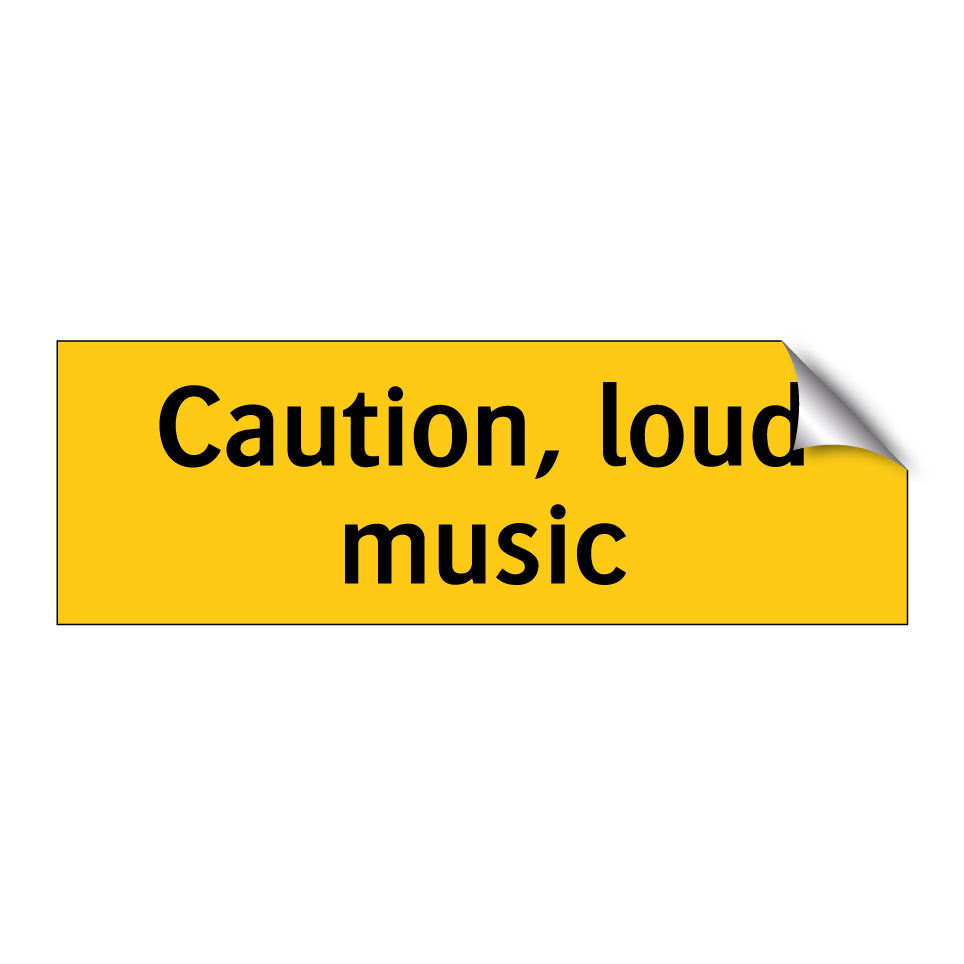 Caution, loud music