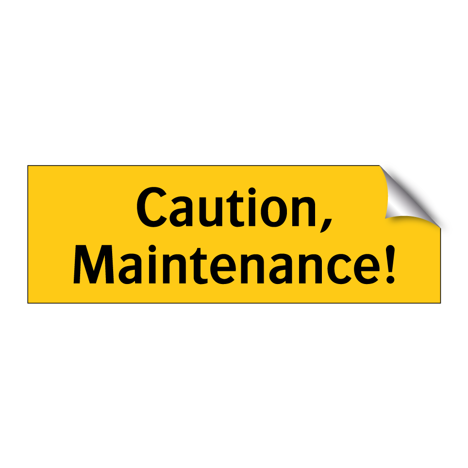 Caution, Maintenance!