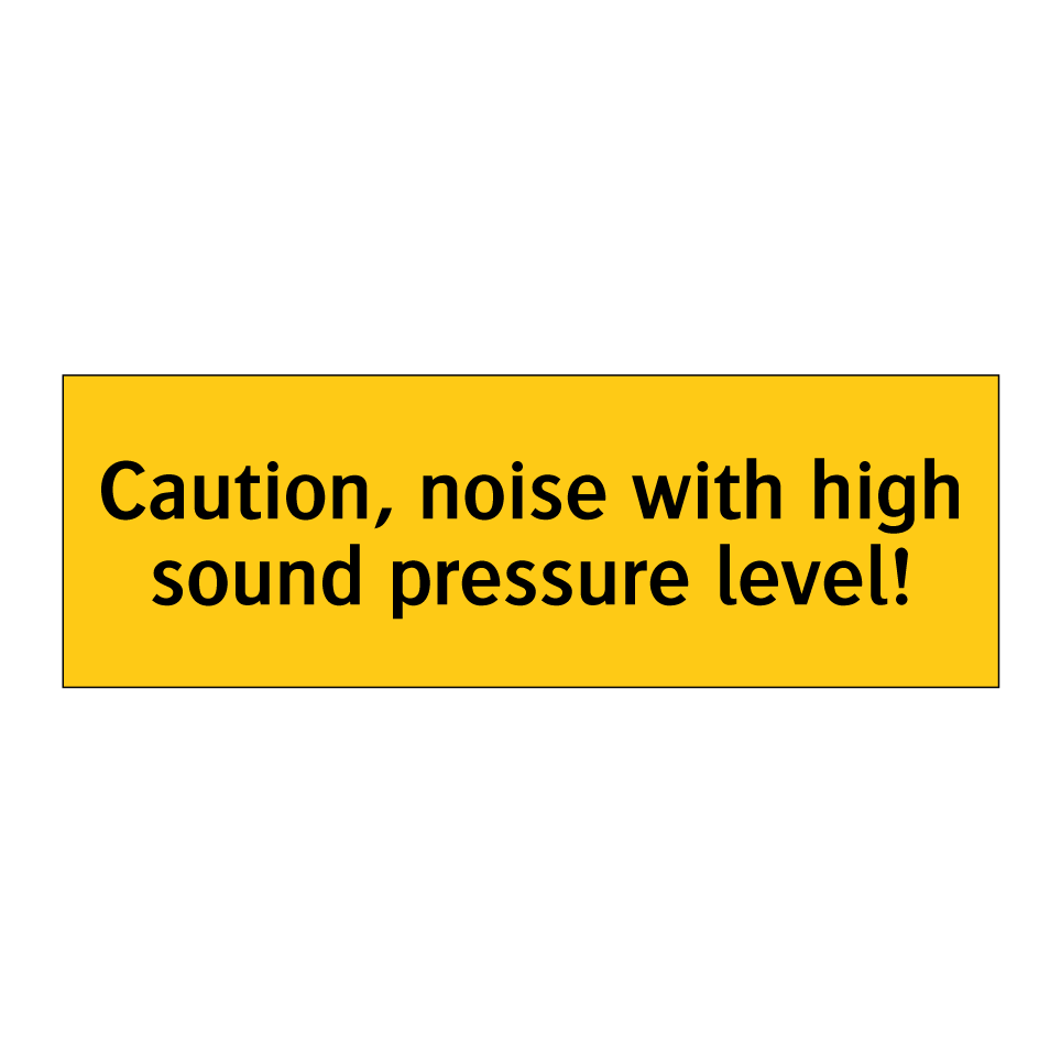 Caution, noise with high sound pressure level!