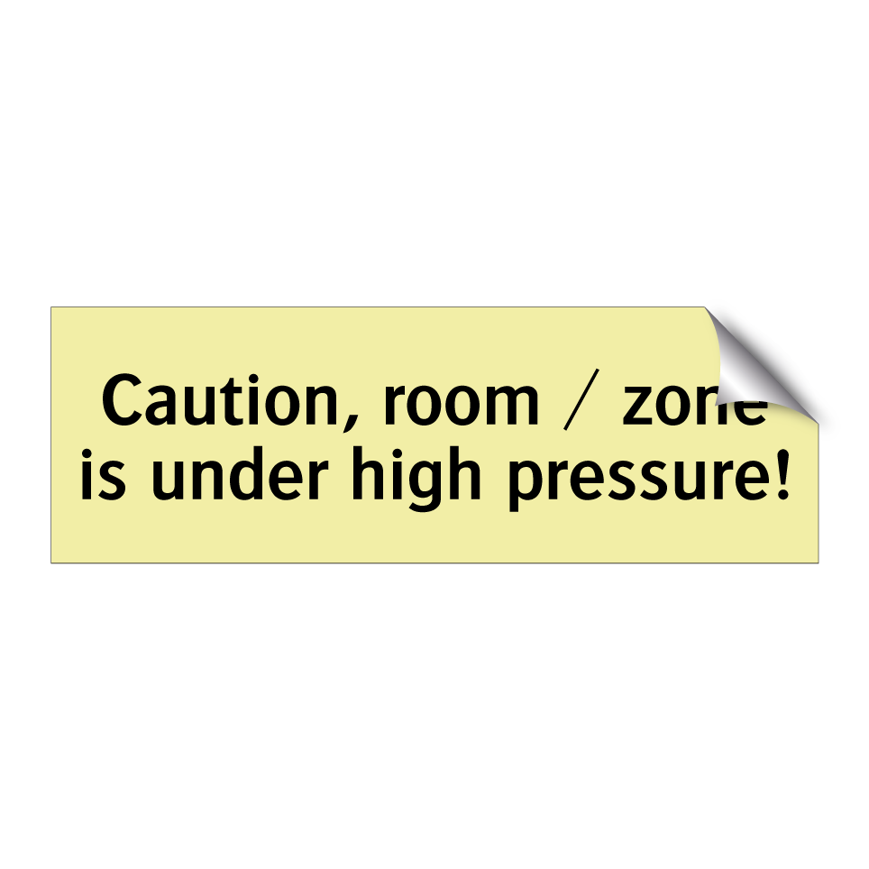 Caution, room / zone is under high pressure!