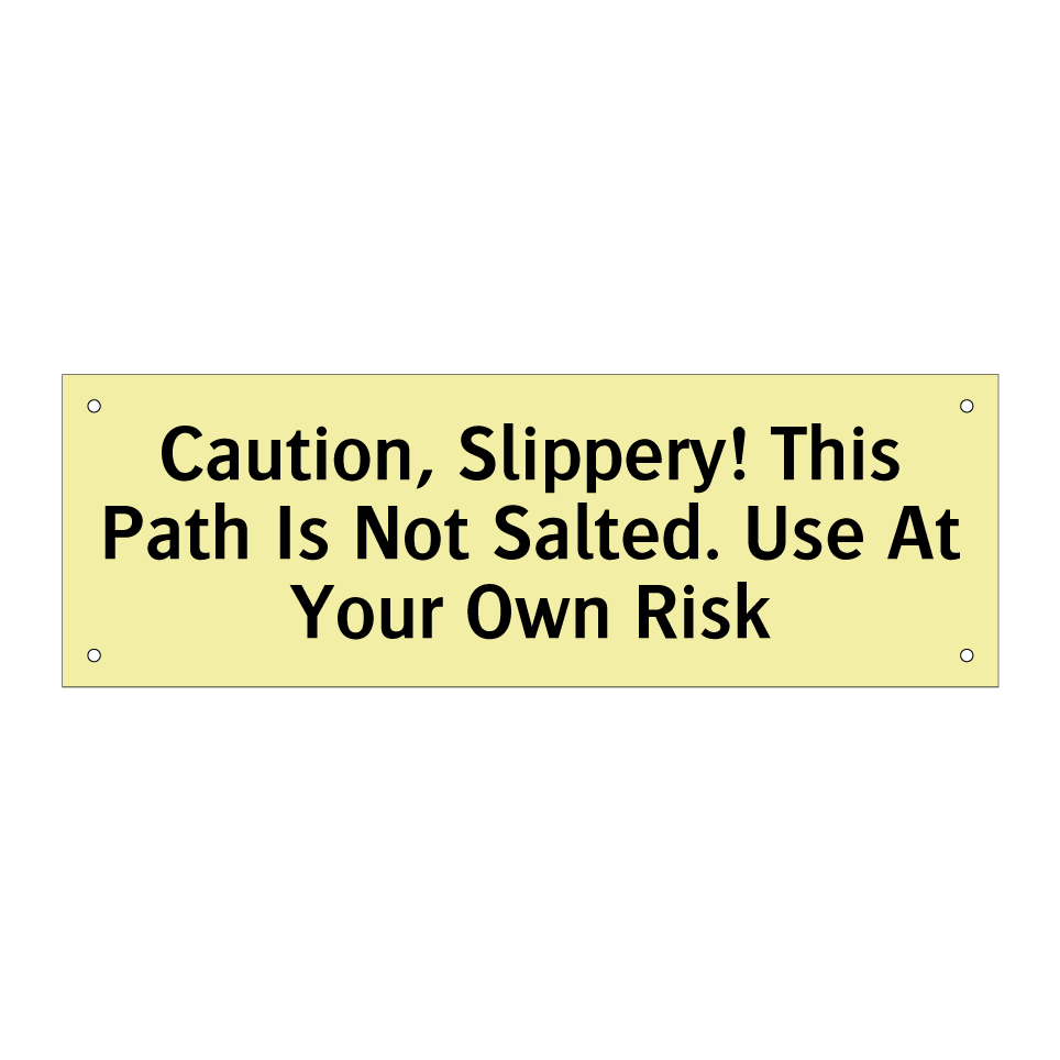 Caution, Slippery! This Path Is Not Salted. Use At Your Own Risk