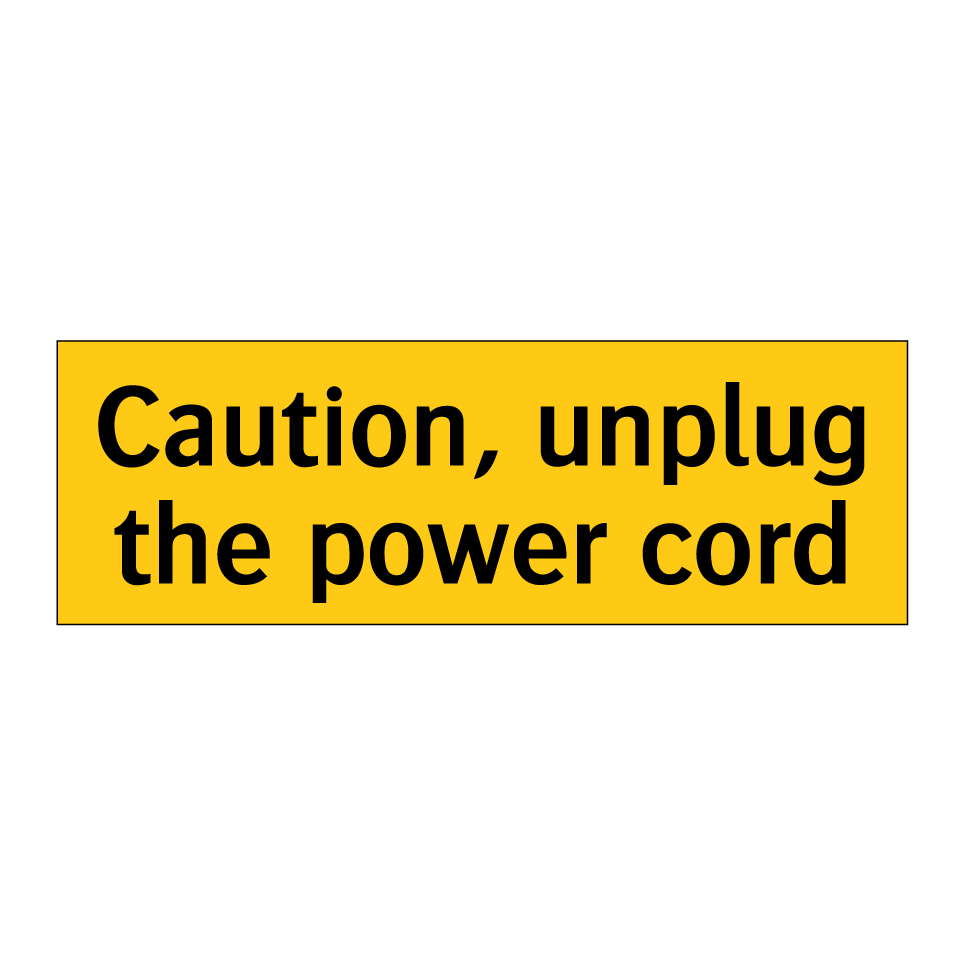 Caution, unplug the power cord