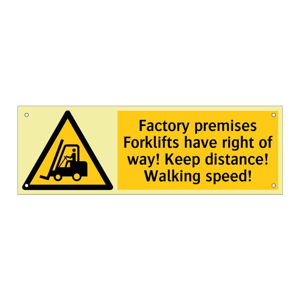 Factory premises Forklifts have right of way! Keep distance! Walking speed!