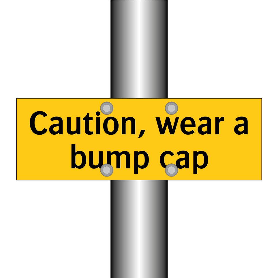 Caution, wear a bump cap