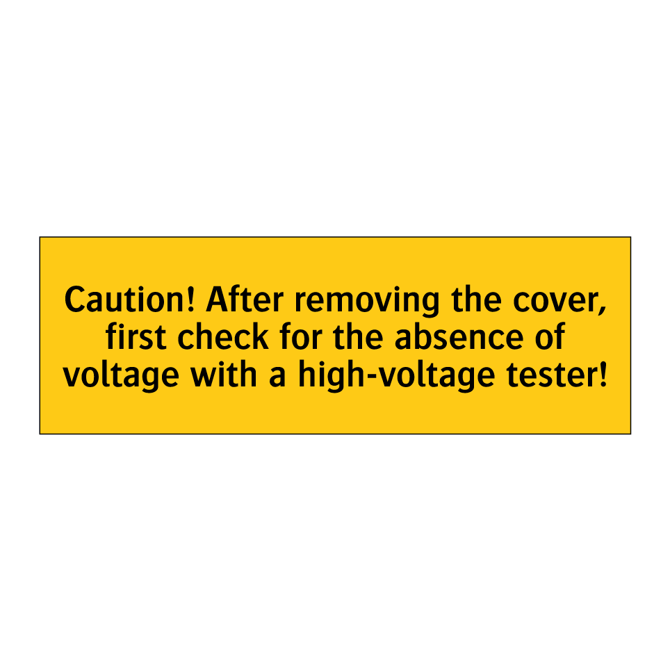 Caution! After removing the cover, first check for the absence of voltage with a high-voltage tester!