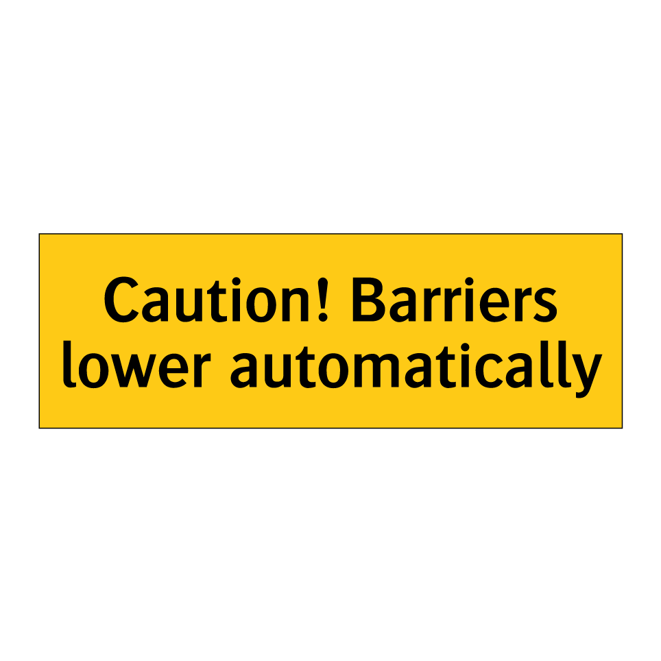 Caution! Barriers lower automatically