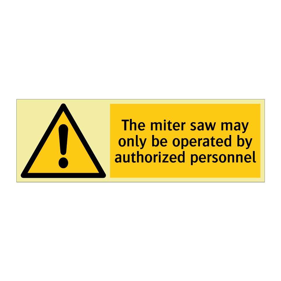 The miter saw may only be operated by authorized personnel