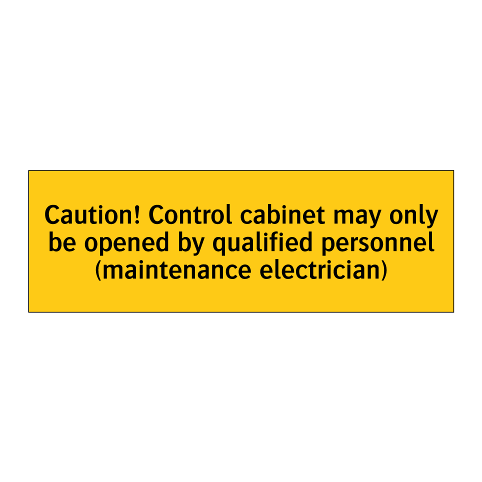 Caution! Control cabinet may only be opened by qualified personnel (maintenance electrician)
