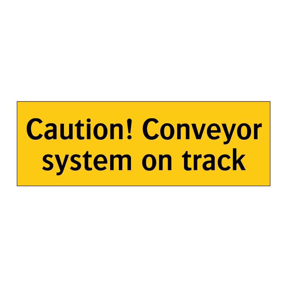 Caution! Conveyor system on track