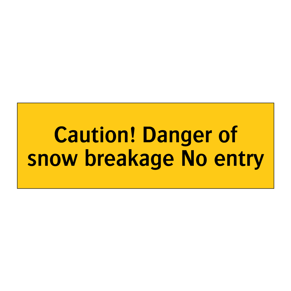 Caution! Danger of snow breakage No entry