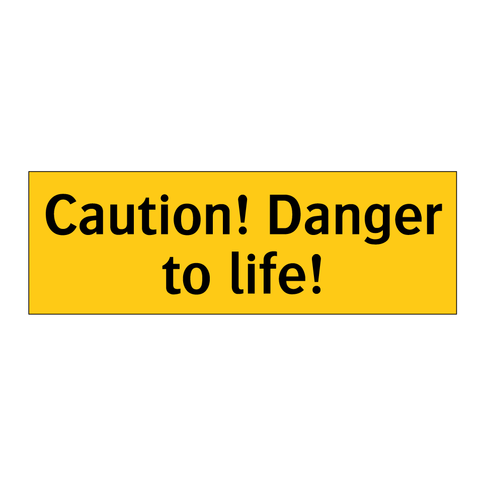 Caution! Danger to life!